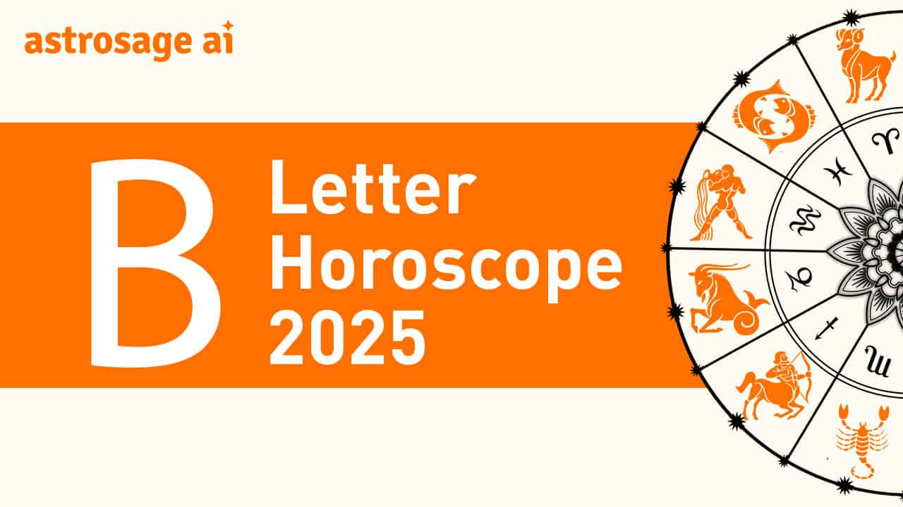 Read B Letter Horoscope 2025 Highlights Focal Points In Life